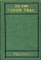 [Gutenberg 45029] • On the Yukon Trail / Radio-Phone Boys Series, #2